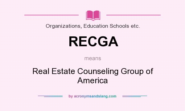 What does RECGA mean? It stands for Real Estate Counseling Group of America