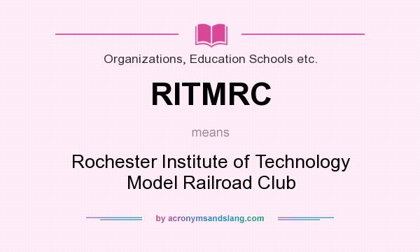 What does RITMRC mean? It stands for Rochester Institute of Technology Model Railroad Club