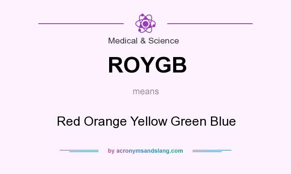 What does ROYGB mean? It stands for Red Orange Yellow Green Blue