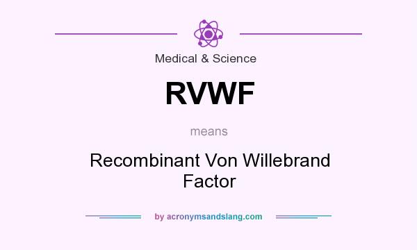 What does RVWF mean? It stands for Recombinant Von Willebrand Factor