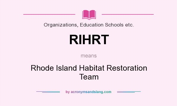 What does RIHRT mean? It stands for Rhode Island Habitat Restoration Team