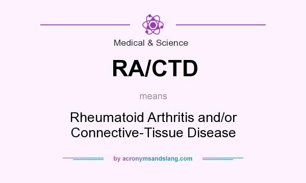 What does RA/CTD mean? It stands for Rheumatoid Arthritis and/or Connective-Tissue Disease
