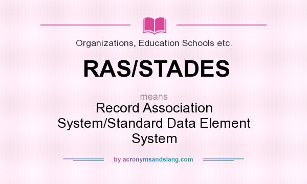 What does RAS/STADES mean? It stands for Record Association System/Standard Data Element System