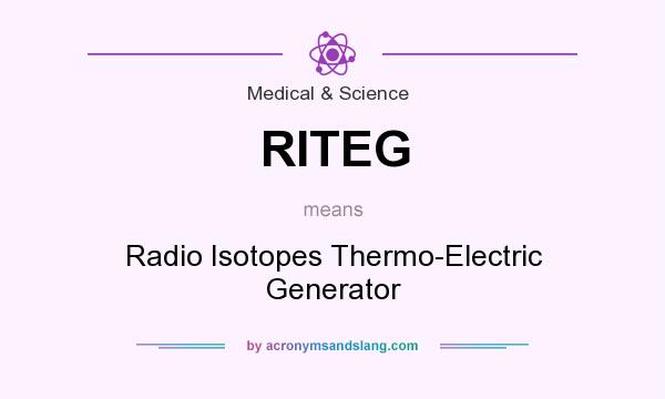 What does RITEG mean? It stands for Radio Isotopes Thermo-Electric Generator