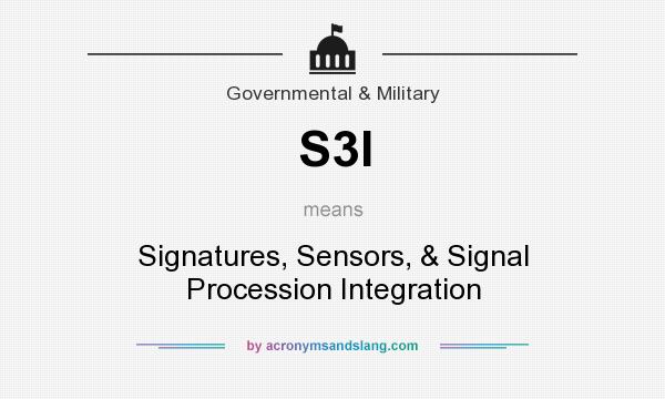 What does S3I mean? It stands for Signatures, Sensors, & Signal Procession Integration