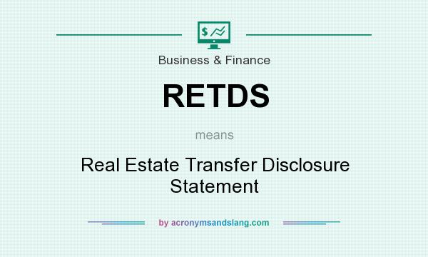 What does RETDS mean? It stands for Real Estate Transfer Disclosure Statement