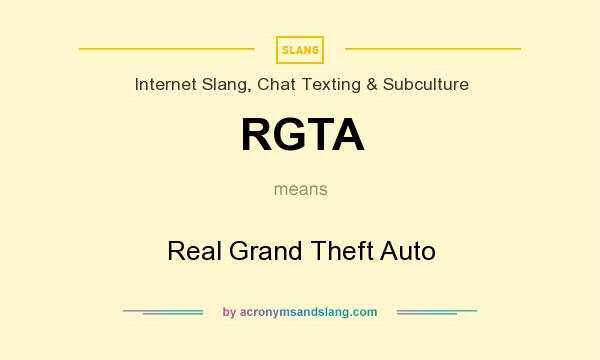 What does RGTA mean? It stands for Real Grand Theft Auto