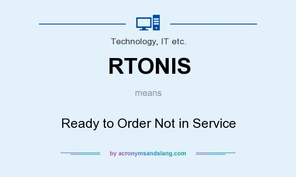 What does RTONIS mean? It stands for Ready to Order Not in Service