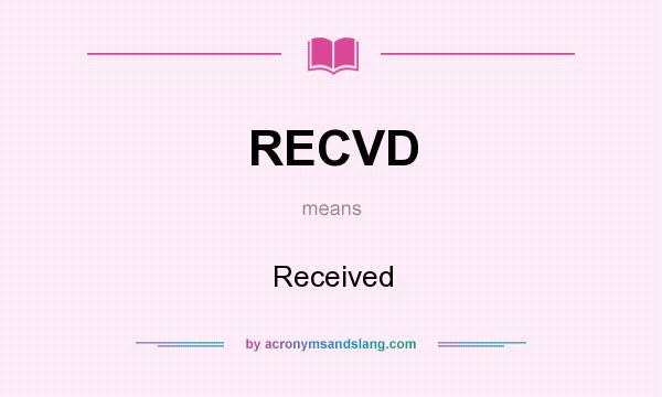 What does RECVD mean? It stands for Received