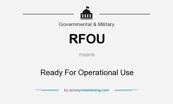 What does RFOU mean? It stands for Ready For Operational Use