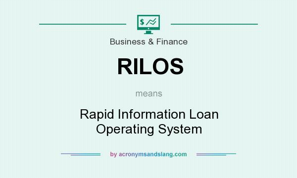 What does RILOS mean? It stands for Rapid Information Loan Operating System