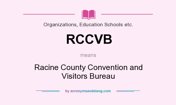 What does RCCVB mean? It stands for Racine County Convention and Visitors Bureau