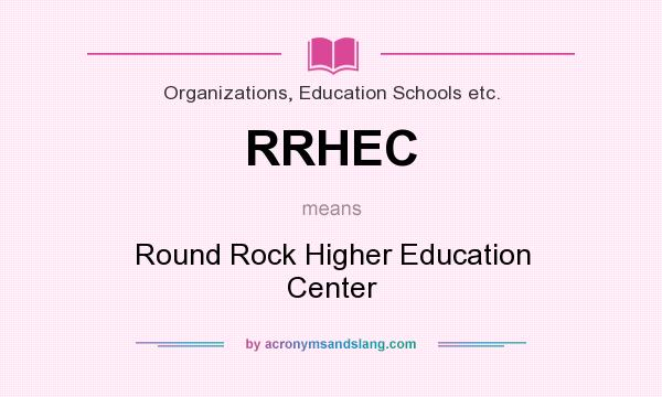 What does RRHEC mean? It stands for Round Rock Higher Education Center