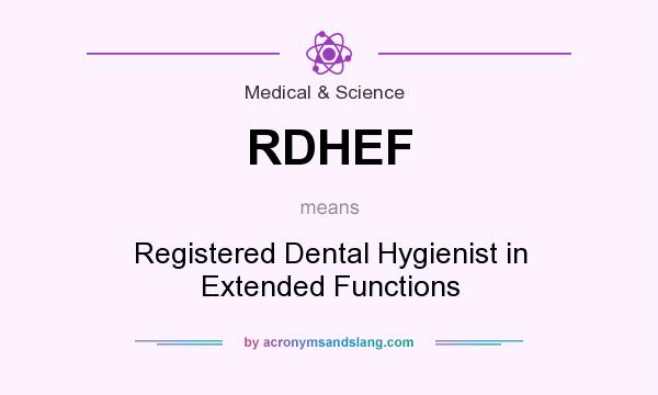 What does RDHEF mean? It stands for Registered Dental Hygienist in Extended Functions