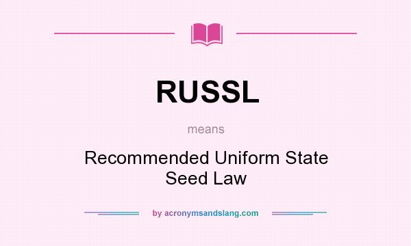 What does RUSSL mean? It stands for Recommended Uniform State Seed Law