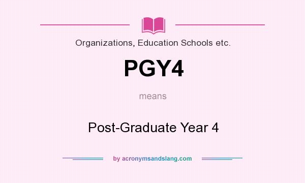 What does PGY4 mean? It stands for Post-Graduate Year 4