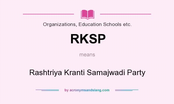What does RKSP mean? It stands for Rashtriya Kranti Samajwadi Party