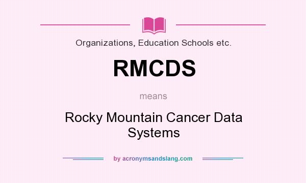 What does RMCDS mean? It stands for Rocky Mountain Cancer Data Systems