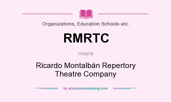 What does RMRTC mean? It stands for Ricardo Montalbán Repertory Theatre Company