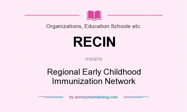 What does RECIN mean? It stands for Regional Early Childhood Immunization Network