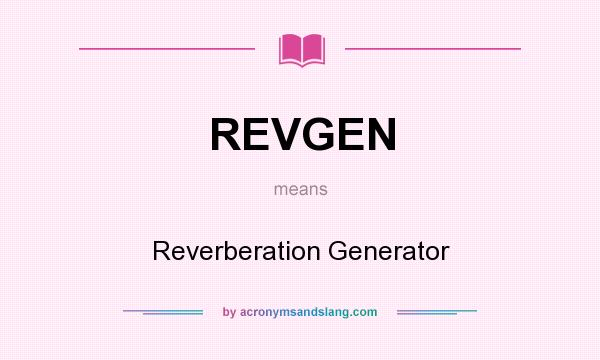 What does REVGEN mean? It stands for Reverberation Generator