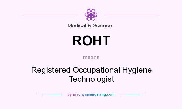 What does ROHT mean? It stands for Registered Occupational Hygiene Technologist