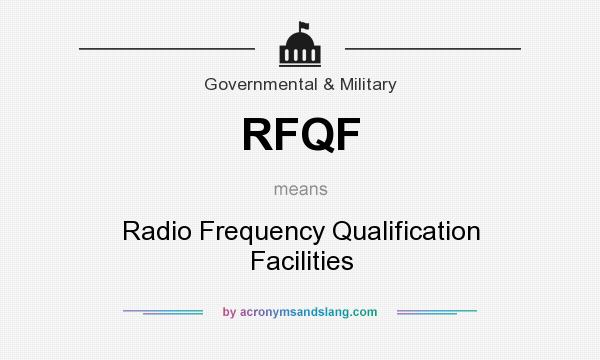 What does RFQF mean? It stands for Radio Frequency Qualification Facilities