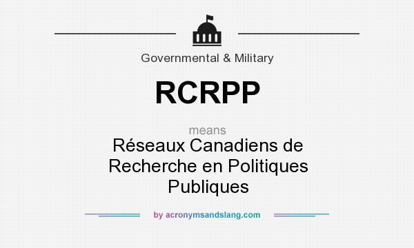 What does RCRPP mean? It stands for Réseaux Canadiens de Recherche en Politiques Publiques