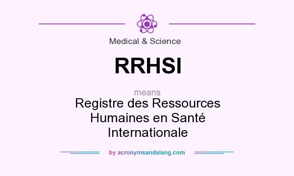 What does RRHSI mean? It stands for Registre des Ressources Humaines en Santé Internationale