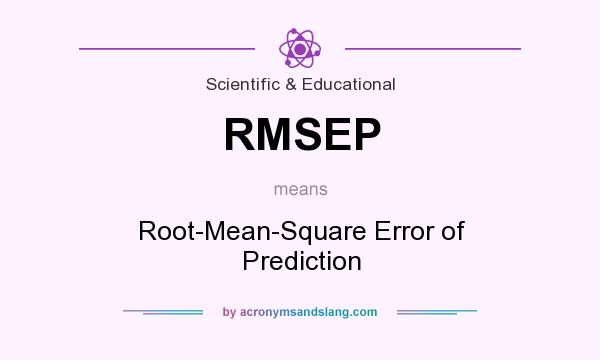 What does RMSEP mean? It stands for Root-Mean-Square Error of Prediction