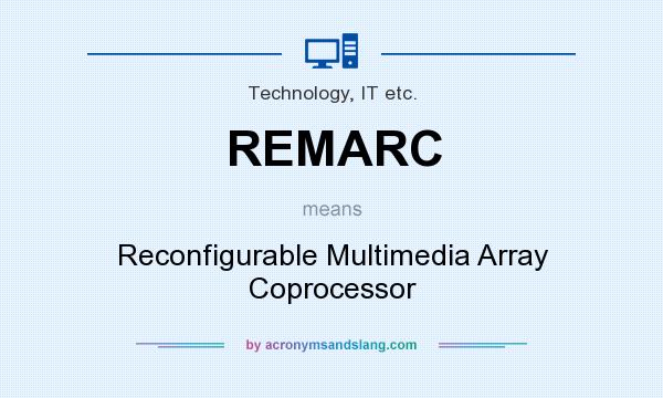 What does REMARC mean? It stands for Reconfigurable Multimedia Array Coprocessor
