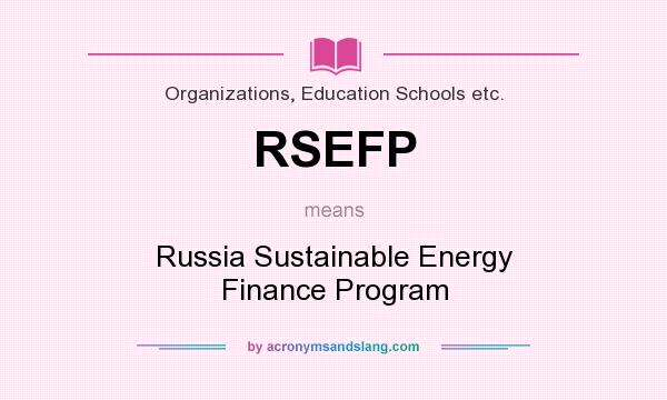 What does RSEFP mean? It stands for Russia Sustainable Energy Finance Program