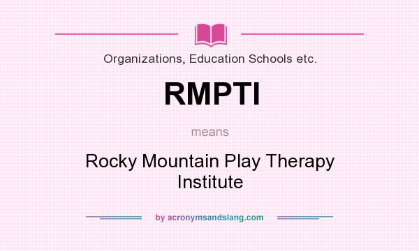 What does RMPTI mean? It stands for Rocky Mountain Play Therapy Institute
