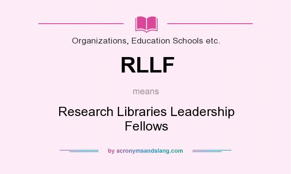 What does RLLF mean? It stands for Research Libraries Leadership Fellows