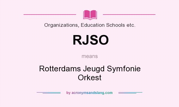 What does RJSO mean? It stands for Rotterdams Jeugd Symfonie Orkest