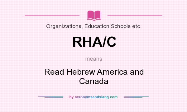 What does RHA/C mean? It stands for Read Hebrew America and Canada