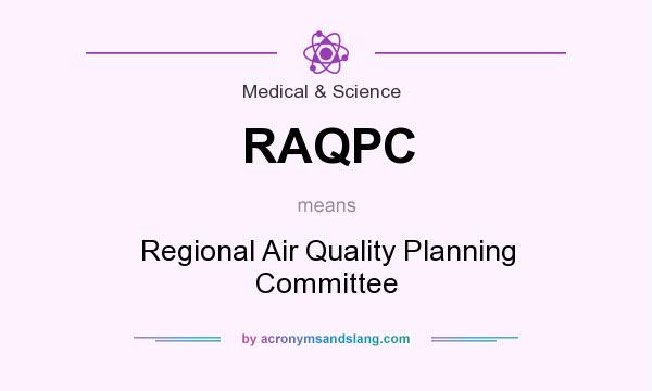 What does RAQPC mean? It stands for Regional Air Quality Planning Committee