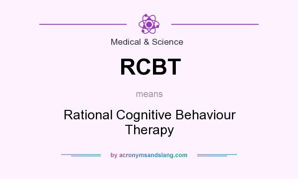 What does RCBT mean? It stands for Rational Cognitive Behaviour Therapy