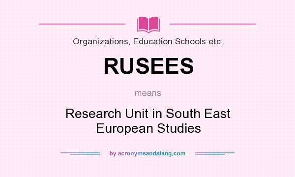What does RUSEES mean? It stands for Research Unit in South East European Studies