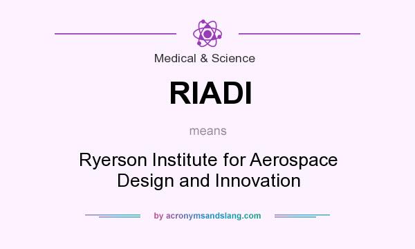 What does RIADI mean? It stands for Ryerson Institute for Aerospace Design and Innovation