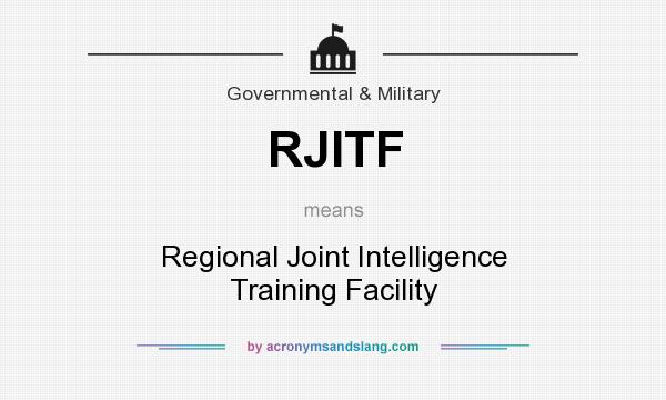 What does RJITF mean? It stands for Regional Joint Intelligence Training Facility