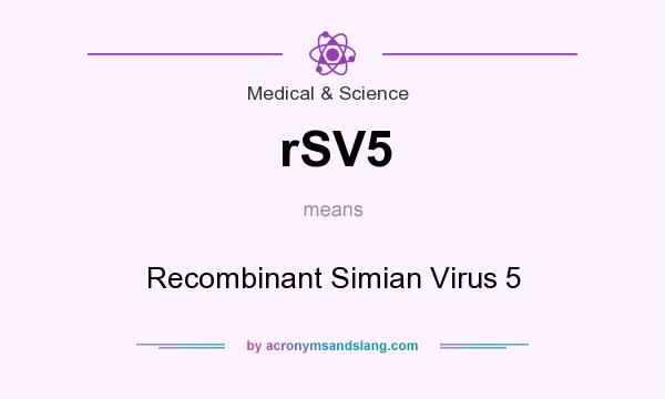 What does rSV5 mean? It stands for Recombinant Simian Virus 5