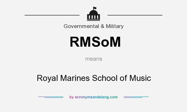 What does RMSoM mean? It stands for Royal Marines School of Music