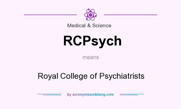 What does RCPsych mean? It stands for Royal College of Psychiatrists