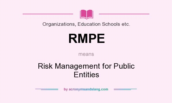 What does RMPE mean? It stands for Risk Management for Public Entities