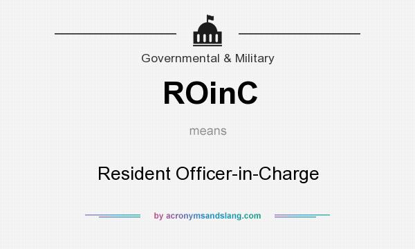 What does ROinC mean? It stands for Resident Officer-in-Charge