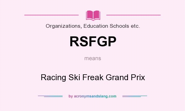 What does RSFGP mean? It stands for Racing Ski Freak Grand Prix