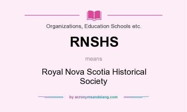 What does RNSHS mean? It stands for Royal Nova Scotia Historical Society