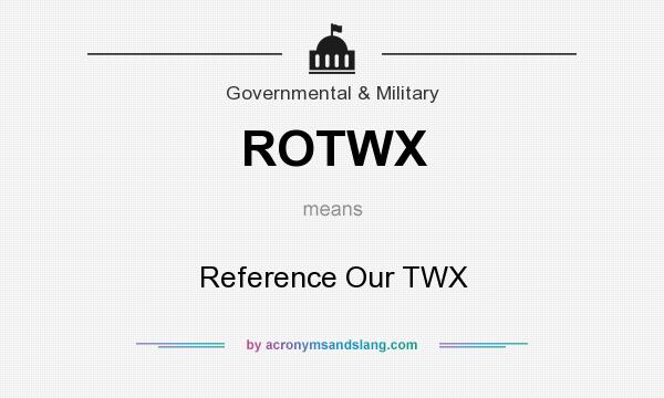 What does ROTWX mean? It stands for Reference Our TWX
