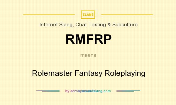 What does RMFRP mean? It stands for Rolemaster Fantasy Roleplaying